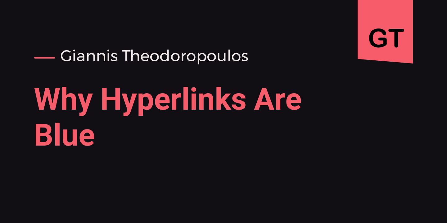 Why Hyperlinks Are Blue Giannis Theodoropoulos, Freelance  Developer